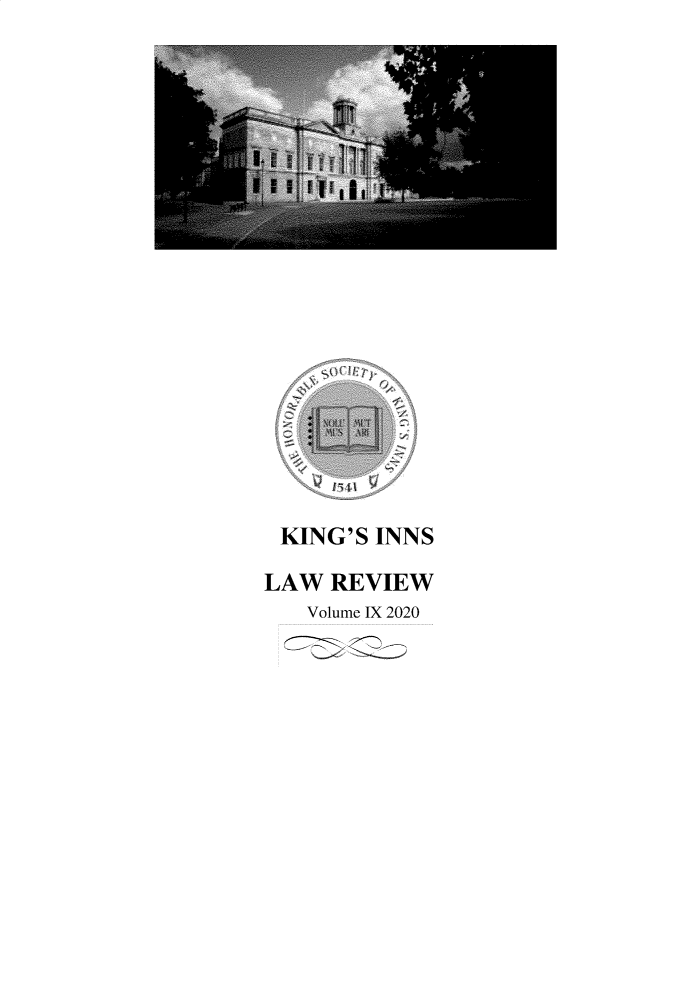 handle is hein.journals/kingsinslr9 and id is 1 raw text is: 
















'V


KING'S INNS

LAW REVIEW
   Volume IX 2020


