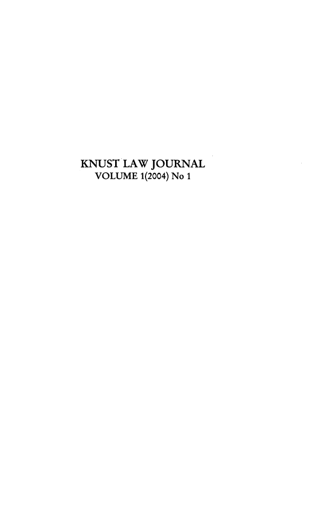 handle is hein.journals/knust1 and id is 1 raw text is: 













KNUST LAW JOURNAL
  VOLUME 1(2004) No 1


