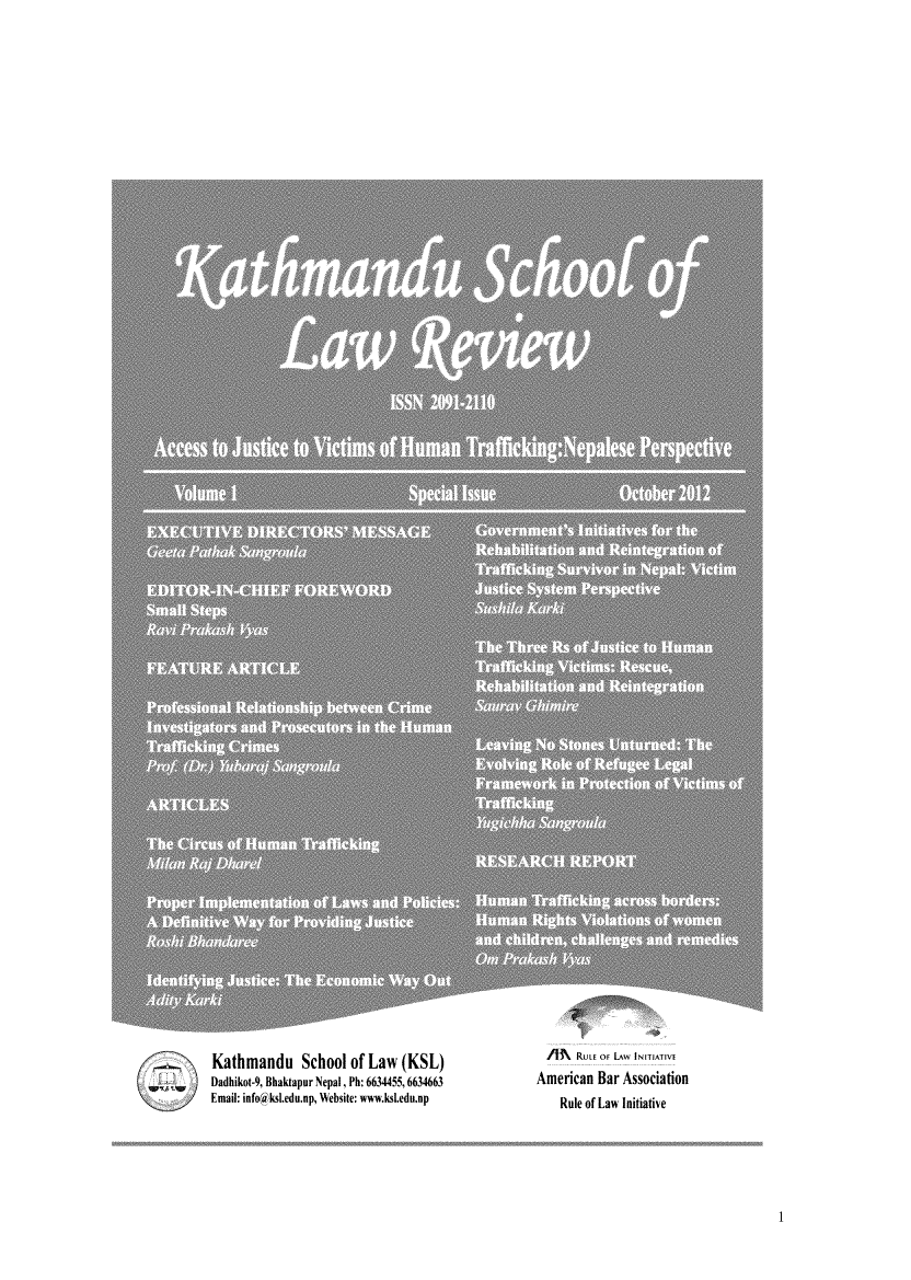 handle is hein.journals/kslr1 and id is 1 raw text is: 



































































Kathmandu School of Law (KSL)
Dadhikot-9, Bhaktapur Nepal, Ph: 6634455, 6634663
Email: infoiksL.edu.np, Website: www.ksLedu.np


  /A   RuLE or LAw INITIATIVE
American  Bar  Association
    Rule of Law Initiative


1


