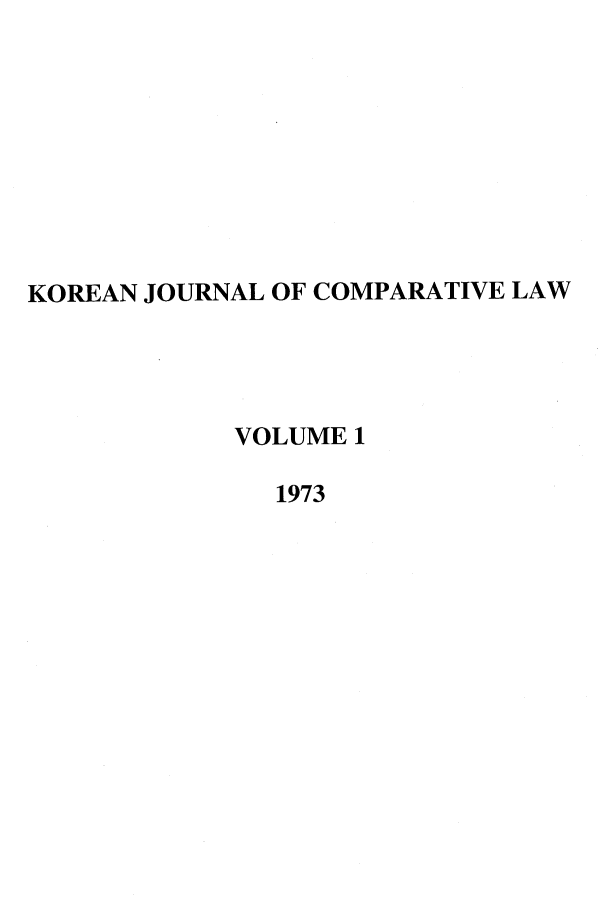 handle is hein.journals/ktilc1 and id is 1 raw text is: KOREAN JOURNAL OF COMPARATIVE LAW
VOLUME 1
1973


