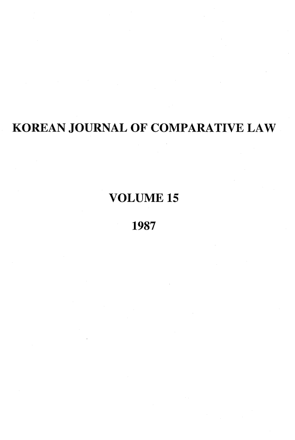 handle is hein.journals/ktilc15 and id is 1 raw text is: KOREAN JOURNAL OF COMPARATIVE LAW
VOLUME 15
1987


