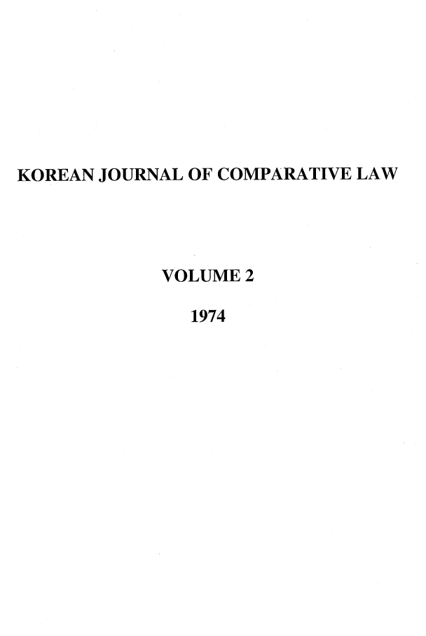 handle is hein.journals/ktilc2 and id is 1 raw text is: KOREAN JOURNAL OF COMPARATIVE LAW
VOLUME 2
1974


