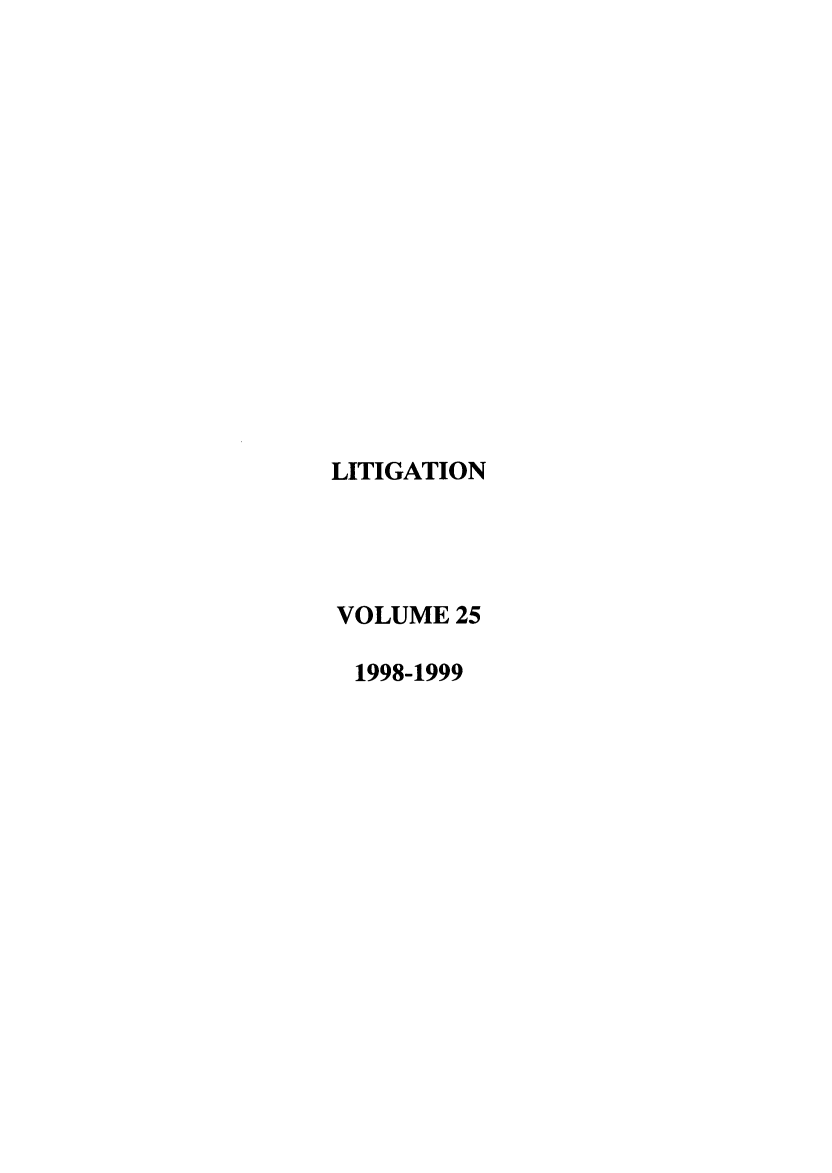 handle is hein.journals/laba25 and id is 1 raw text is: LITIGATION
VOLUME 25
1998-1999


