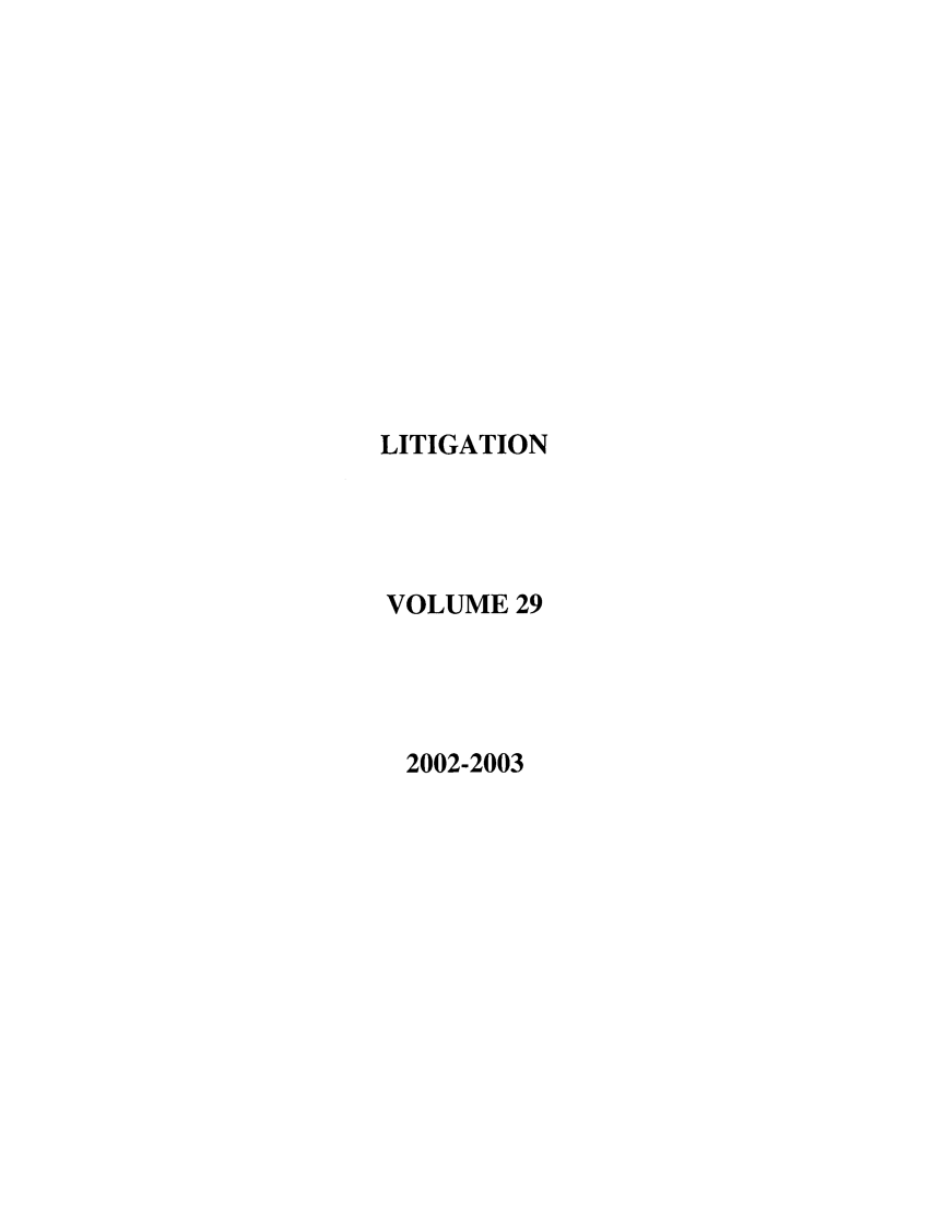 handle is hein.journals/laba29 and id is 1 raw text is: LITIGATION
VOLUME 29
2002-2003


