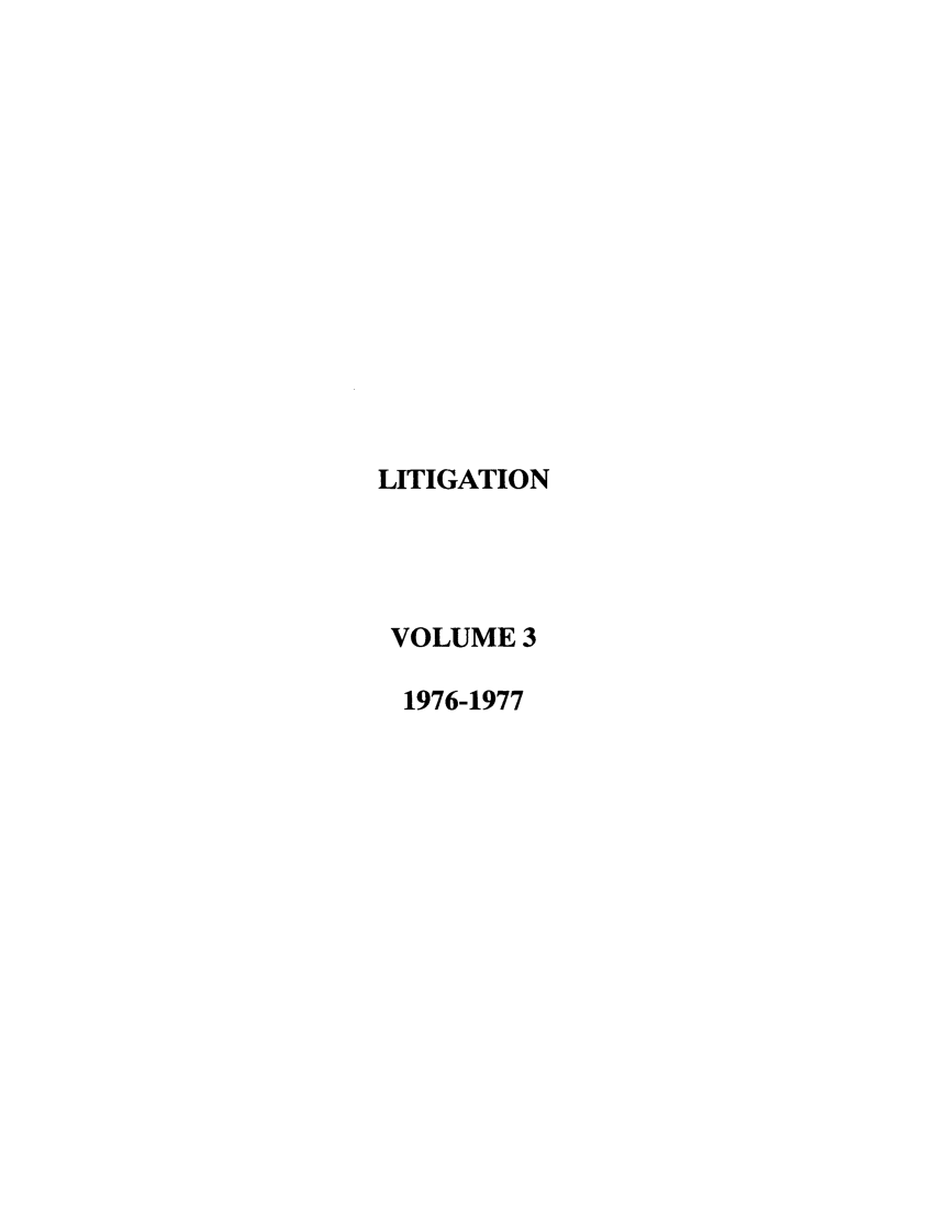 handle is hein.journals/laba3 and id is 1 raw text is: LITIGATION
VOLUME 3
1976-1977


