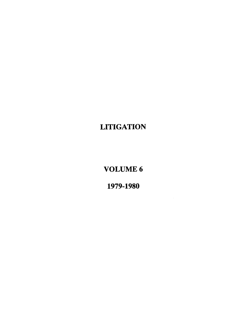 handle is hein.journals/laba6 and id is 1 raw text is: LITIGATION
VOLUME 6
1979-1980


