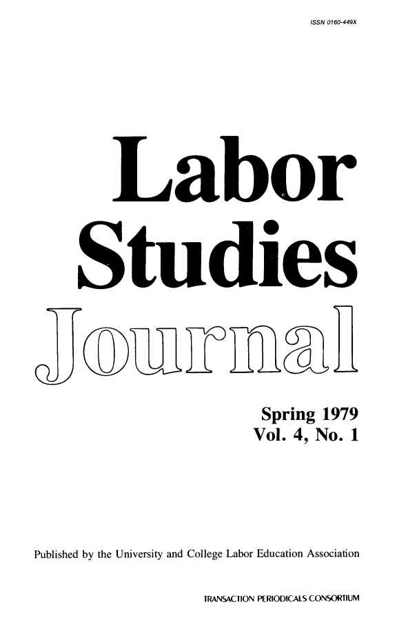 handle is hein.journals/labstuj4 and id is 1 raw text is: ISSN 0160-449X


         Labor



     Studies






                          Spring 1979
                          Vol. 4, No. 1





Published by the University and College Labor Education Association


TRANSACTION PERIODICALS CONSORTIUM


