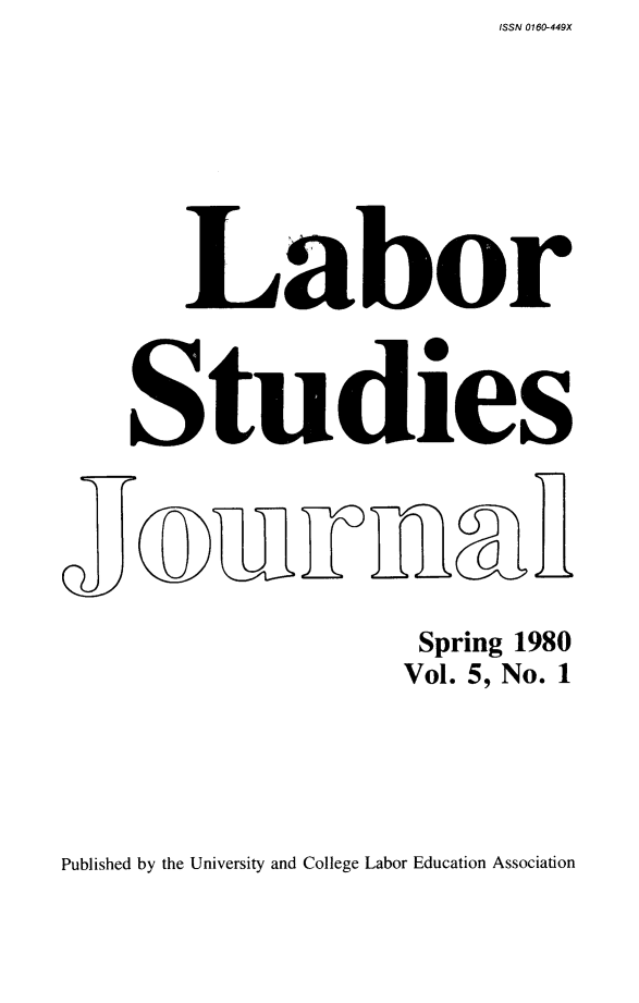 handle is hein.journals/labstuj5 and id is 1 raw text is: ISSN 0160-449X


   Labor



Studies






                  Spring 1980
                  Vol. 5, No. 1


Published by the University and College Labor Education Association


