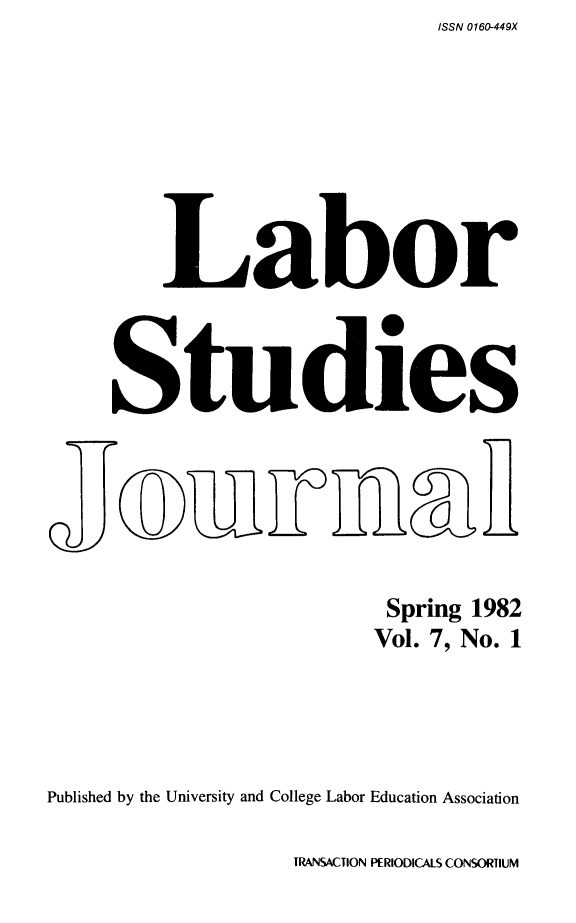 handle is hein.journals/labstuj7 and id is 1 raw text is: ISSN 0160-449X


        Labor



    Studies



           oo


                       Spring 1982
                       Vol. 7, No. 1




Published by the University and College Labor Education Association


TRANSACTION PERIODICALS CONSORTIUM


