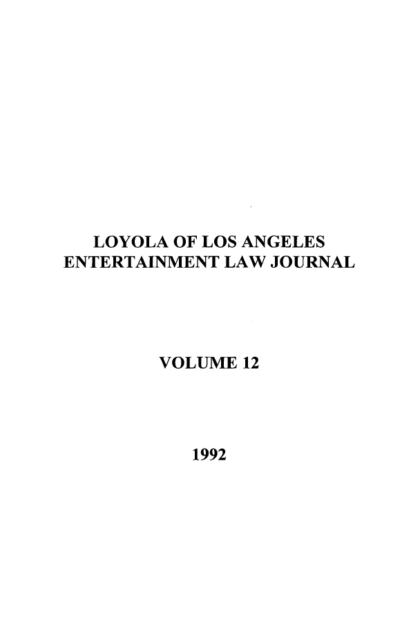 handle is hein.journals/laent12 and id is 1 raw text is: LOYOLA OF LOS ANGELES
ENTERTAINMENT LAW JOURNAL
VOLUME 12
1992


