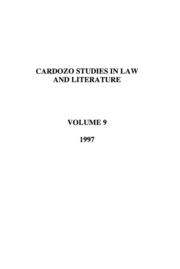handle is hein.journals/lal9 and id is 1 raw text is: CARDOZO STUDIES IN LAW
AND LITERATURE
VOLUME 9
1997



