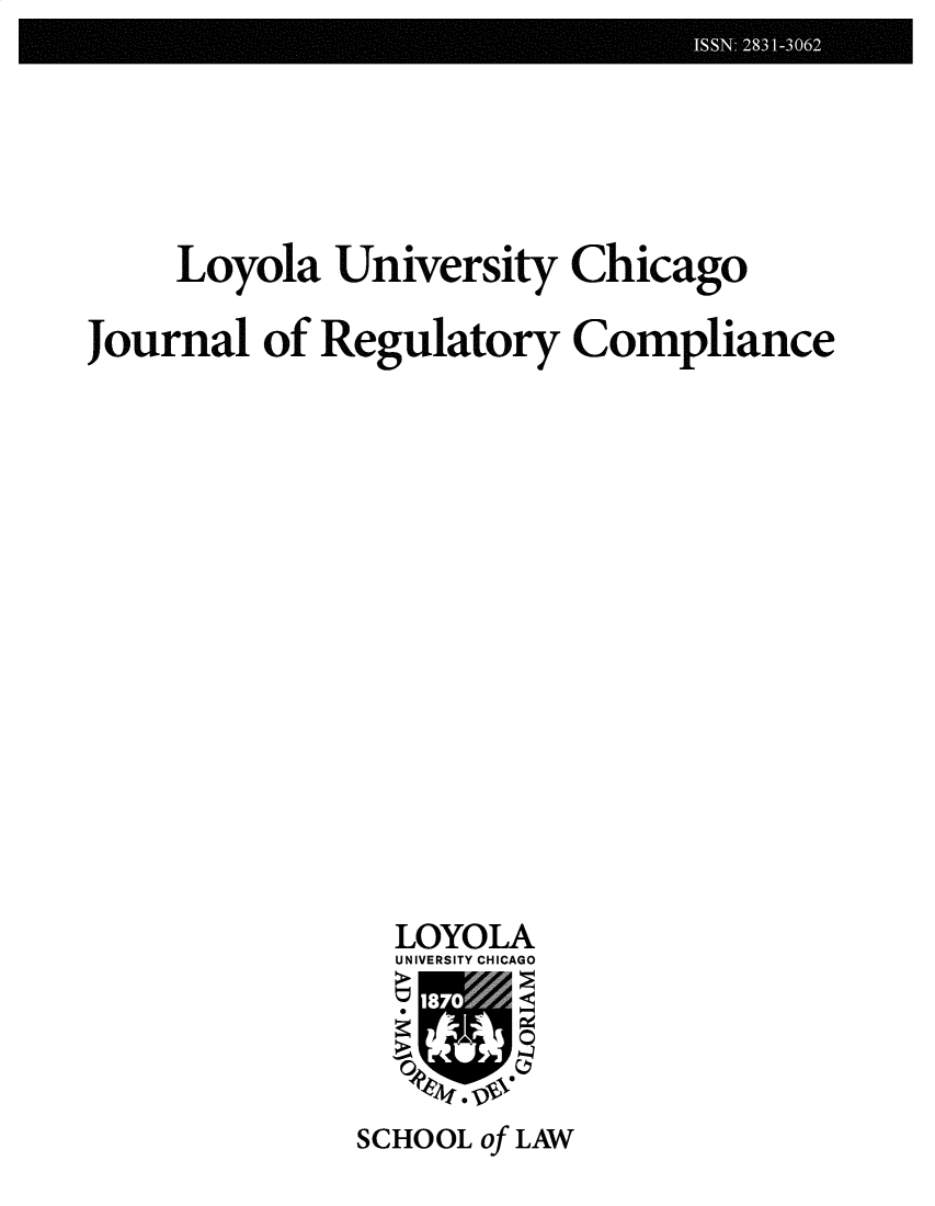 handle is hein.journals/lausyco10 and id is 1 raw text is: 





    Loyola  University  Chicago

Journal  of Regulatory  Compliance















               LOYOLA
               UNIVERSITY CHICAGO




             SCHOOL of LAW



