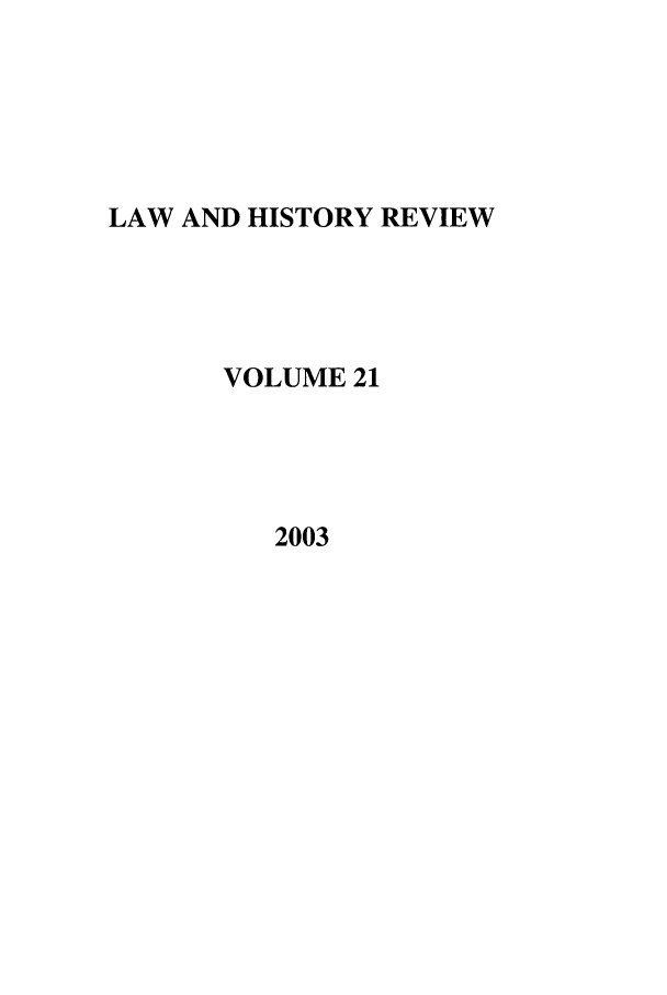 handle is hein.journals/lawhst21 and id is 1 raw text is: LAW AND HISTORY REVIEW
VOLUME 21
2003


