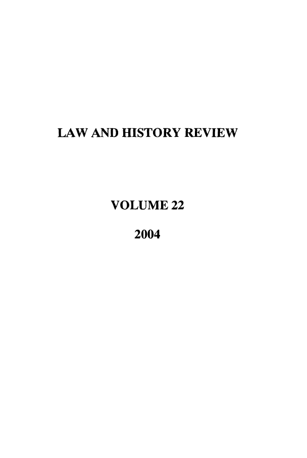 handle is hein.journals/lawhst22 and id is 1 raw text is: LAW AND HISTORY REVIEW
VOLUME 22
2004


