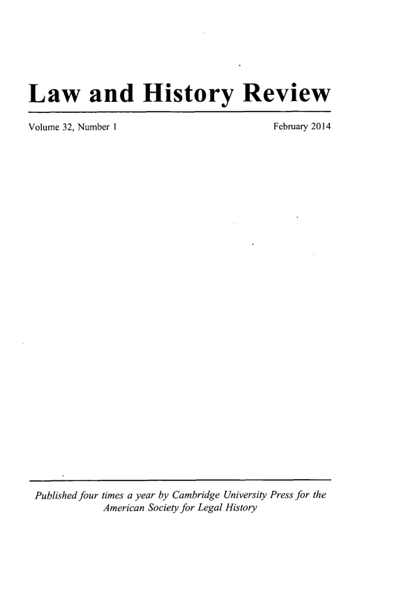 handle is hein.journals/lawhst32 and id is 1 raw text is: Law and History Review
Volume 32, Number 1            February 2014

Published four times a year by Cambridge University Press for the
American Society for Legal History


