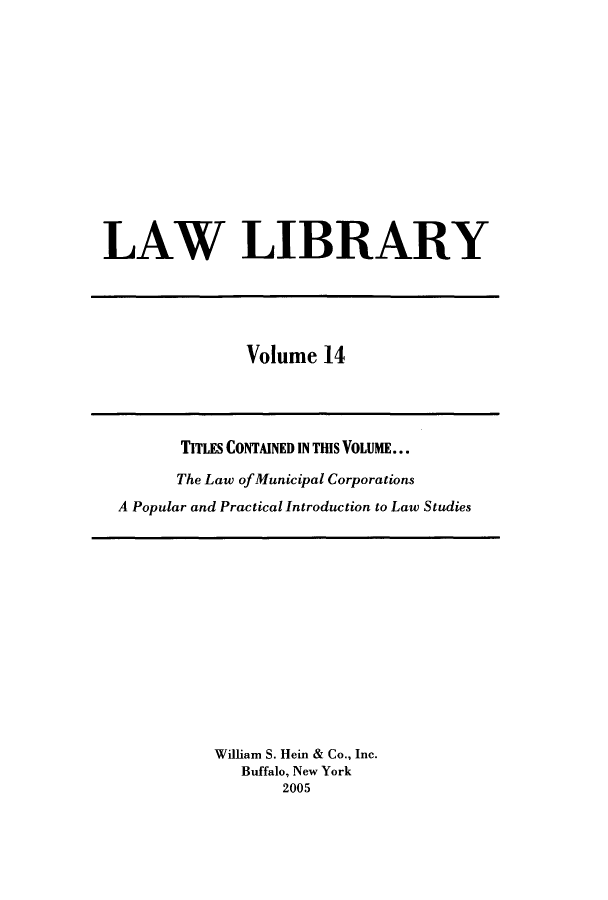 handle is hein.journals/lawlib14 and id is 1 raw text is: LAW LIBRARY

Volume 14

TITLES CONTAINED IN THIS VOLUME...
The Law of Municipal Corporations
A Popular and Practical Introduction to Law Studies

William S. Hein & Co., Inc.
Buffalo, New York
2005


