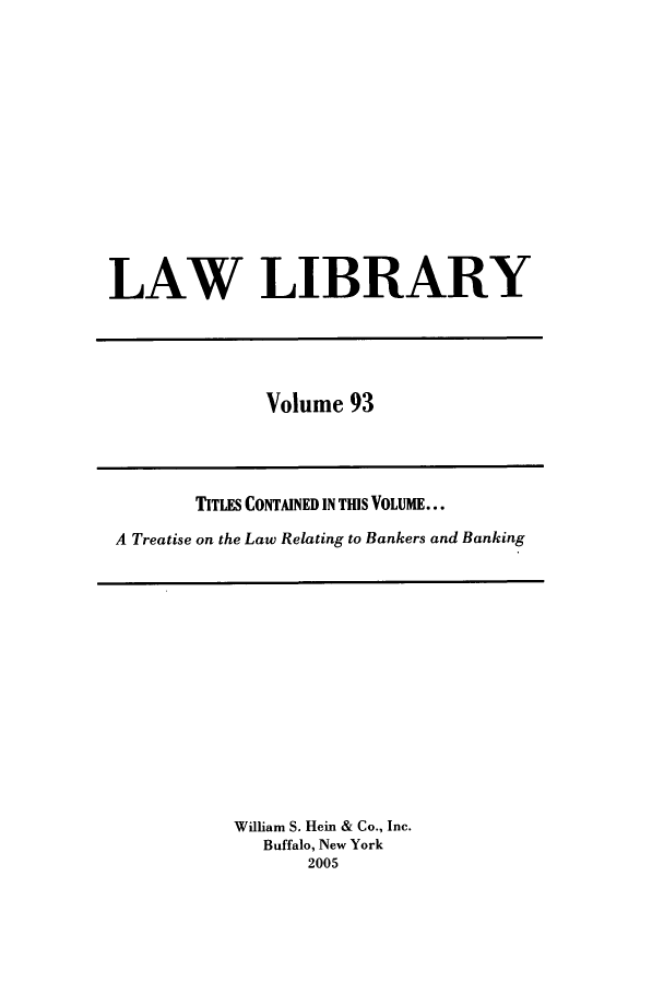 handle is hein.journals/lawlib93 and id is 1 raw text is: LAW LIBRARY

Volume 93

TITLES CONTAINED IN THIS VOLUME...
A Treatise on the Law Relating to Bankers and Banking

William S. Hein & Co., Inc.
Buffalo, New York
2005


