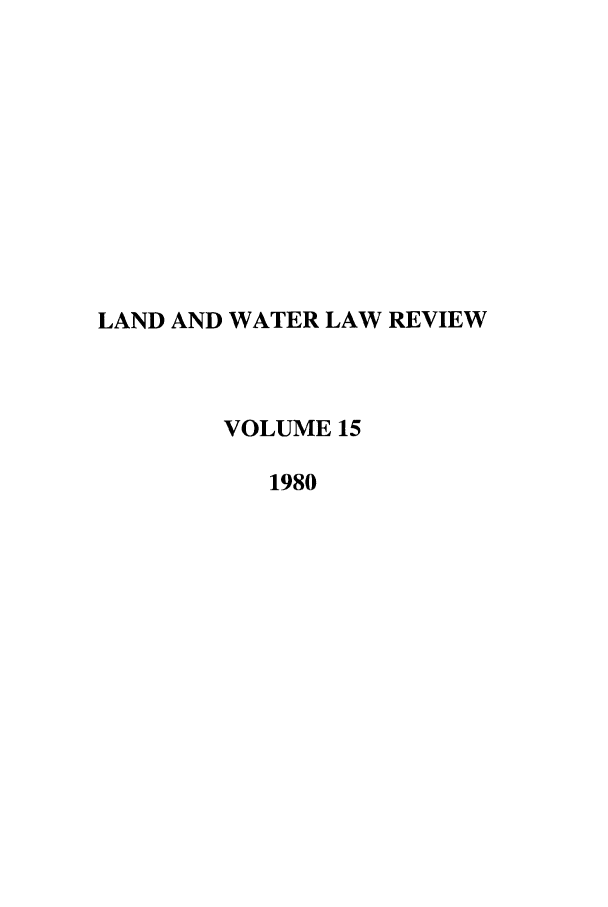 handle is hein.journals/lawlr15 and id is 1 raw text is: LAND AND WATER LAW REVIEW
VOLUME 15
1980


