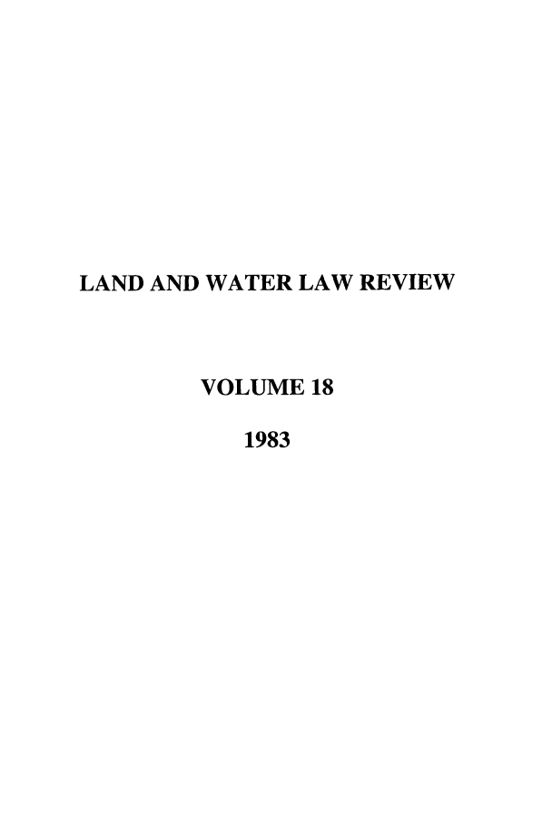 handle is hein.journals/lawlr18 and id is 1 raw text is: LAND AND WATER LAW REVIEW
VOLUME 18
1983


