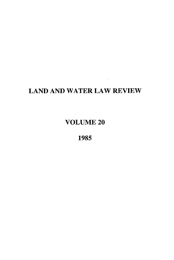 handle is hein.journals/lawlr20 and id is 1 raw text is: LAND AND WATER LAW REVIEW
VOLUME 20
1985


