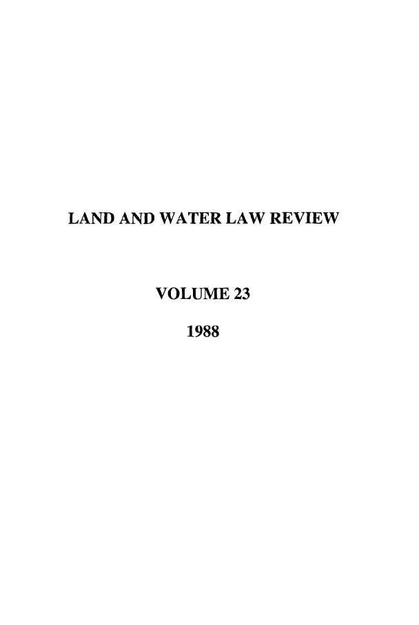 handle is hein.journals/lawlr23 and id is 1 raw text is: LAND AND WATER LAW REVIEW
VOLUME 23
1988


