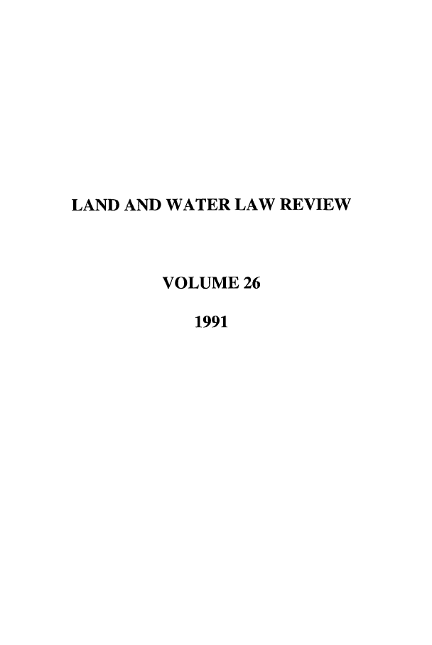 handle is hein.journals/lawlr26 and id is 1 raw text is: LAND AND WATER LAW REVIEW
VOLUME 26
1991


