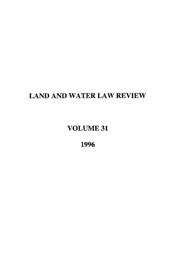handle is hein.journals/lawlr31 and id is 1 raw text is: LAND AND WATER LAW REVIEW
VOLUME 31
1996


