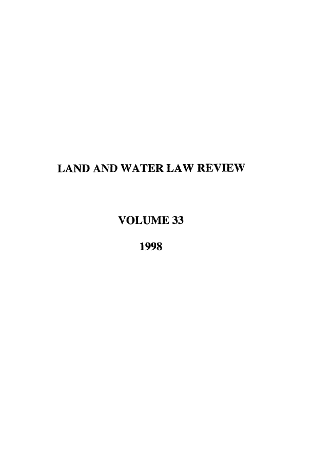 handle is hein.journals/lawlr33 and id is 1 raw text is: LAND AND WATER LAW REVIEW
VOLUME 33
1998


