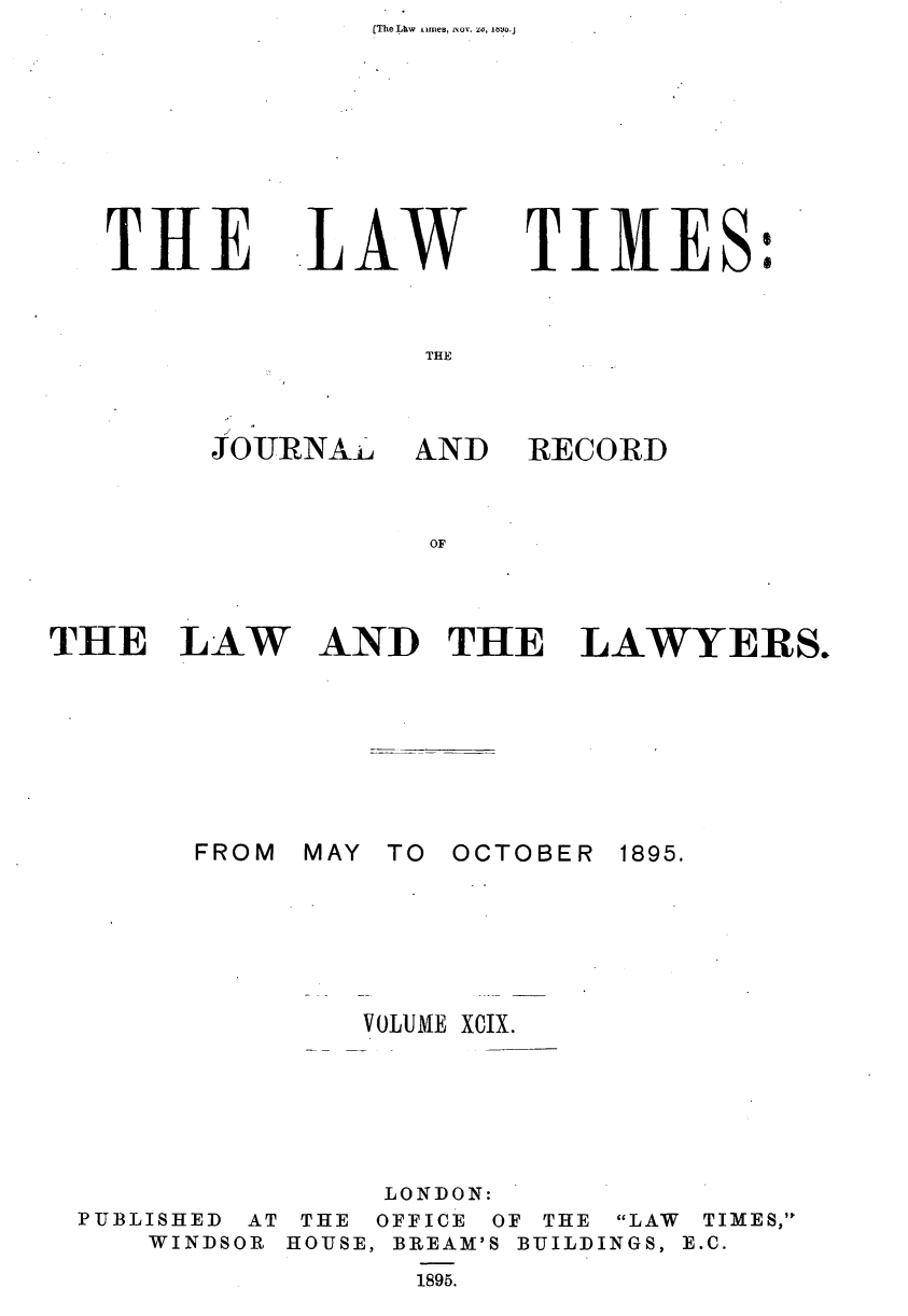 handle is hein.journals/lawtms99 and id is 1 raw text is: [The Lbw iimes, iNov. zo, i5o.j


THE


LAW


TIMES:


AND RECORD


THE LAW AND THE


FROM


MAY TO OCTOBER


              VOLUME XCIX.





                LONDON:
PUBLISHED AT THE OFFICE OF THE
    WINDSOR HOUSE, BREAM'S BUILD
                 1895.


LAWYERS.


1895.


LAW TIMES,'t
INGS, E.C.


JTOURNAJL-


