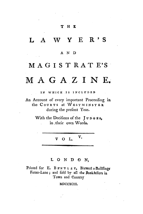 handle is hein.journals/lawymagi5 and id is 1 raw text is: THE

L A W Y E R'S
AND
MAGI S T RAT E'S
MAGAZINE.

IN  WHICH  IS. INCLUDED

An Account of every
the COURTS at
during the

important Proceeding ini
WEST M INST E It
prefent Year.

With the Decifions of the J U D* r, E s,
in .their own Words.

V o L. V.

L 0 N D

0 N,

Printed for E.
Fetter-Lane;

B EN T L E r, Blwetl s-Builings,
and fold by all the Blookfeilers in
Town and Country
MDCCXCIII.


