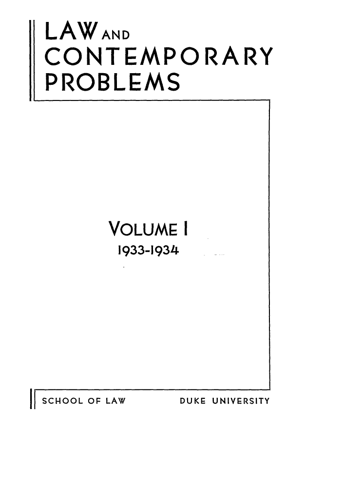 handle is hein.journals/lcp1 and id is 1 raw text is: LAWAND
CONTEMPORARY
PROBLEMS

VOLUME I
1933-1934

DUKE UNIVERSITY

11 SCHOOL OF LAW


