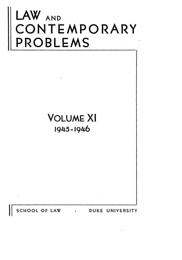 handle is hein.journals/lcp11 and id is 1 raw text is: LAW AND
CONTEMPORARY
PROBLEMS

VOLUME. Xl
1945-1946

DUKE UNIVERSITY

ISCHOOL OF LAW


