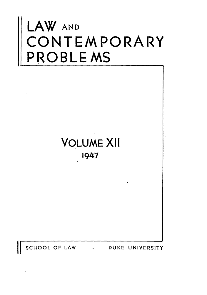 handle is hein.journals/lcp12 and id is 1 raw text is: LAW AND
CONTEMPORARY
PROBLEMS

VOLUME XlI
1947

II SCHOOL OF LAW

DUKE- UNIVERSITY


