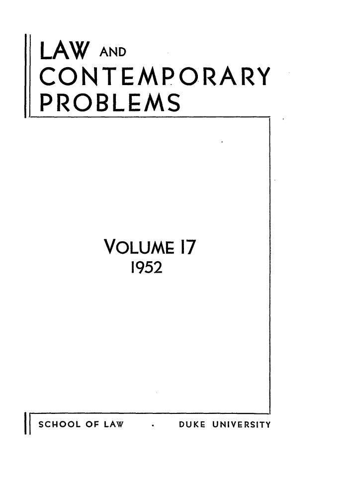 handle is hein.journals/lcp17 and id is 1 raw text is: LAW AND
CONTEMPORARY
PROBLEMS

VOLUME 17
1952

II SCHOOL OF LAW

DUKE  UNIVERSITY



