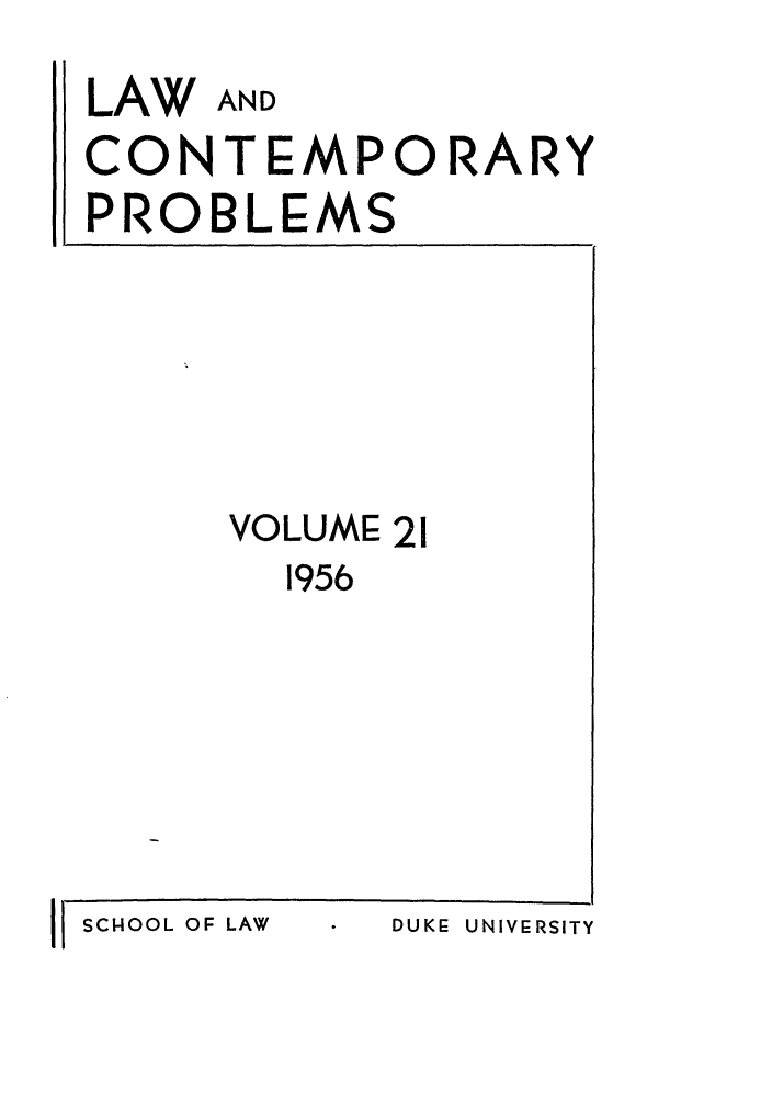 handle is hein.journals/lcp21 and id is 1 raw text is: LAW AND
CONTEMPORARY
PROBLEMS

VOLUME 21
1956

II SCHOOL OF LAW

DUKE UNIVERSITY


