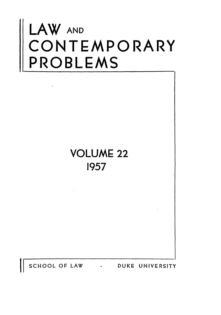 handle is hein.journals/lcp22 and id is 1 raw text is: LAW

C

AND

ONTEMPORARY

PROBLEMS

VOLUME 22
1957

DUKE UNIVERSITY

I SCHOOL OF LAW


