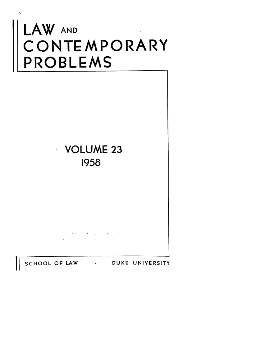 handle is hein.journals/lcp23 and id is 1 raw text is: LAW

AND

CONTEMPORARY
PROBLEMS

VOLUME 23
1958

DUKE UNIVERSITY

I SCHOOL OF LAW


