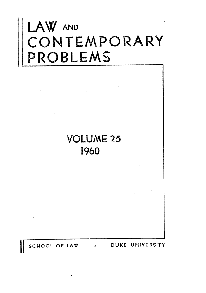 handle is hein.journals/lcp25 and id is 1 raw text is: LAW AND
CONTEMPORARY
PROBLEMS

VOLUME 25
1960

I1 SCHOOL OF LAW

DUKE. UNIVERSITY


