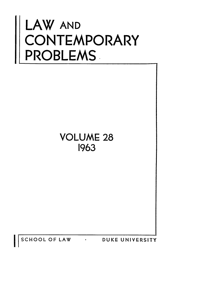 handle is hein.journals/lcp28 and id is 1 raw text is: LAW AND
CONTEMPORARY
PROBLEMS.

VOLUME 28
1963

DUKE UNIVERSITY

I SCHOOL OF LAW


