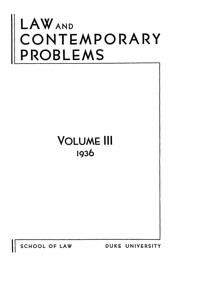 handle is hein.journals/lcp3 and id is 1 raw text is: LAWAND
CONTEMPORARY
PROBLEMS

VOLUME III
1936

II SCHOOL OF LAW

DUKE UNIVERSITY


