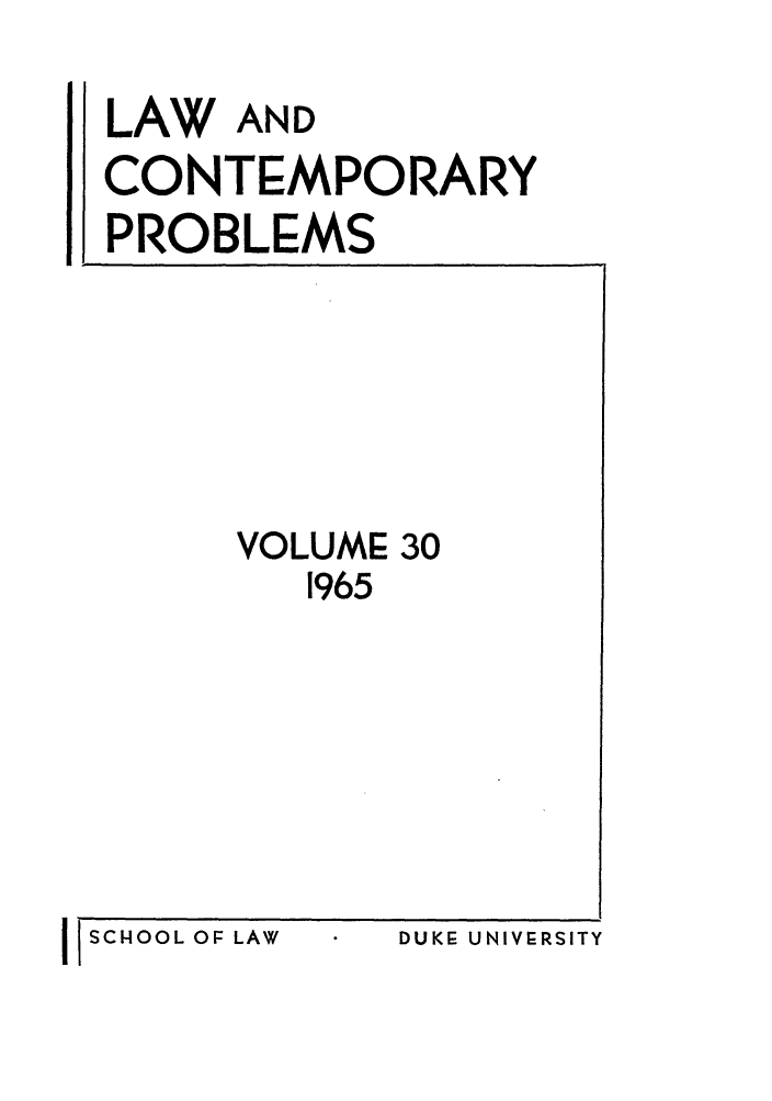 handle is hein.journals/lcp30 and id is 1 raw text is: LAW AND
CONTEMPORARY
PROBLEMS

VOLUME 30
1965

DUKE: UNIVERSITY

I I SCHOOL OF LAW



