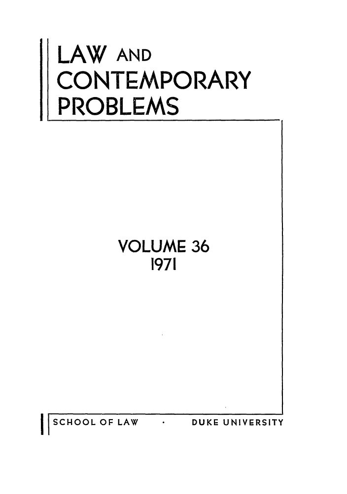 handle is hein.journals/lcp36 and id is 1 raw text is: LAW AND
CONTEMPORARY
PROBLEMS

VOLUME 36
1971

I I SCHOOL OF LAW

DUKE UNIVERSITY


