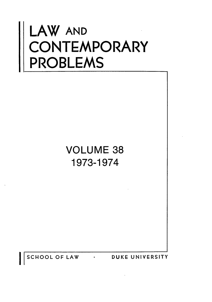 handle is hein.journals/lcp38 and id is 1 raw text is: LAW AND
CONTEMPORARY
PROBLEMS

VOLUME 38
1973-1974

DUKE UNIVERSITY

I SCHOOL OF LAW


