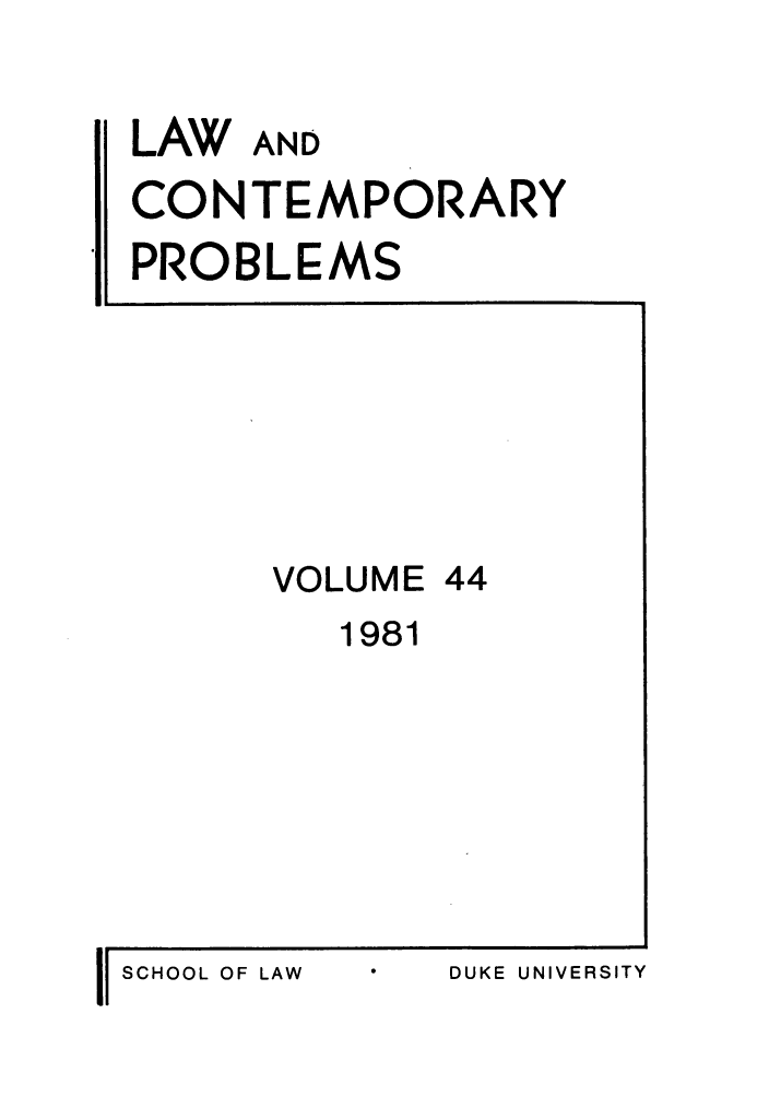 handle is hein.journals/lcp44 and id is 1 raw text is: LAW AND
CONTEMPORARY
PROBLEMS

VOLUME 44
1981

II SCHOOL OF LAW

DUKE UNIVERSITY


