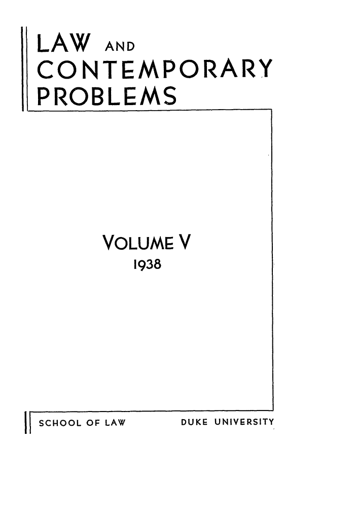 handle is hein.journals/lcp5 and id is 1 raw text is: LAW AND
CONTEMPORARY
PROBLEMS

VOLUME V
1938

II SCHOOL OF LAW

DUKE UNIVERSITY


