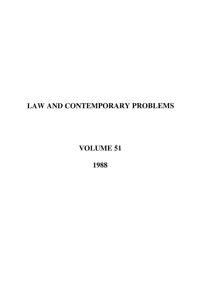 handle is hein.journals/lcp51 and id is 1 raw text is: LAW AND CONTEMPORARY PROBLEMS
VOLUME 51
1988


