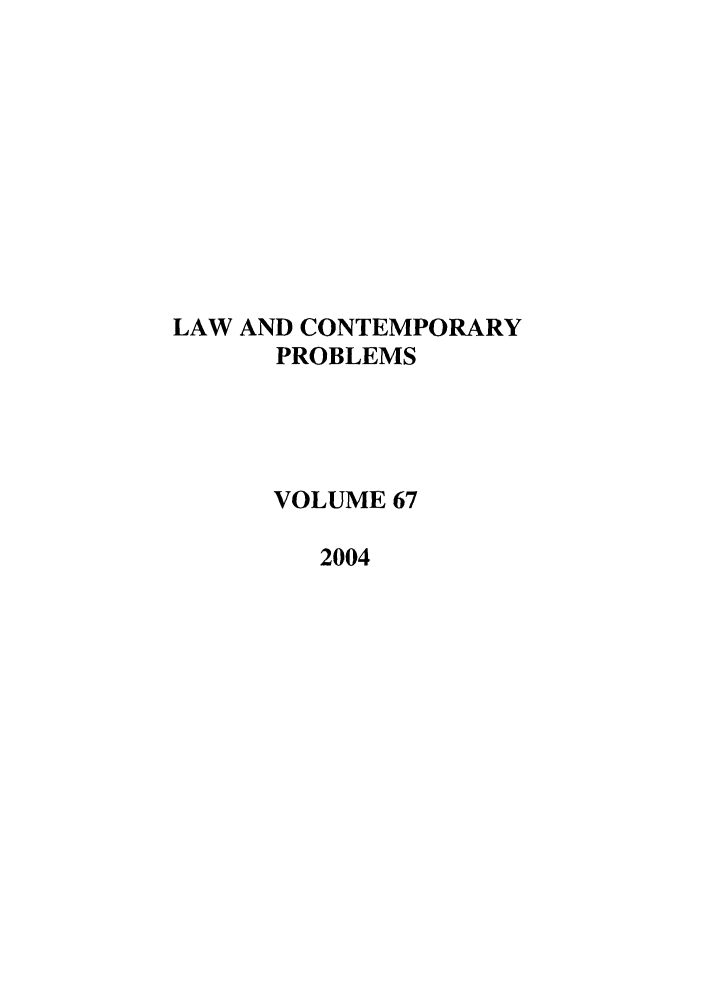 handle is hein.journals/lcp67 and id is 1 raw text is: LAW AND CONTEMPORARY
PROBLEMS
VOLUME 67
2004


