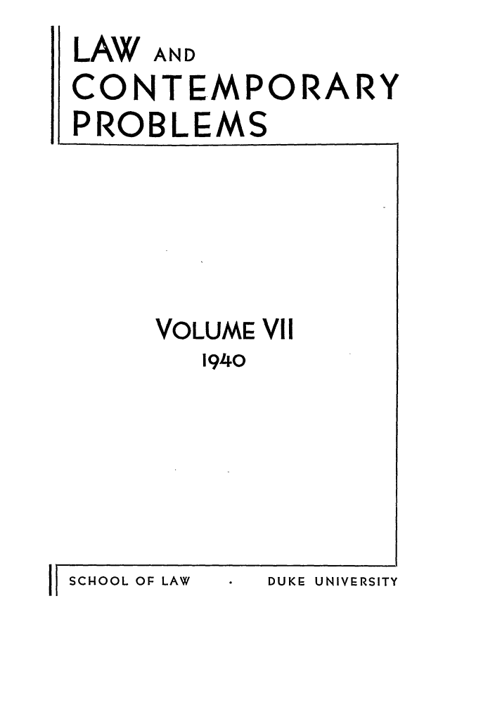 handle is hein.journals/lcp7 and id is 1 raw text is: LAW AND
CONTEMPORARY
PROBLEMS

VOLUME VII
1940

DUKE UNIVERSITY

I -I OOL OF LAW


