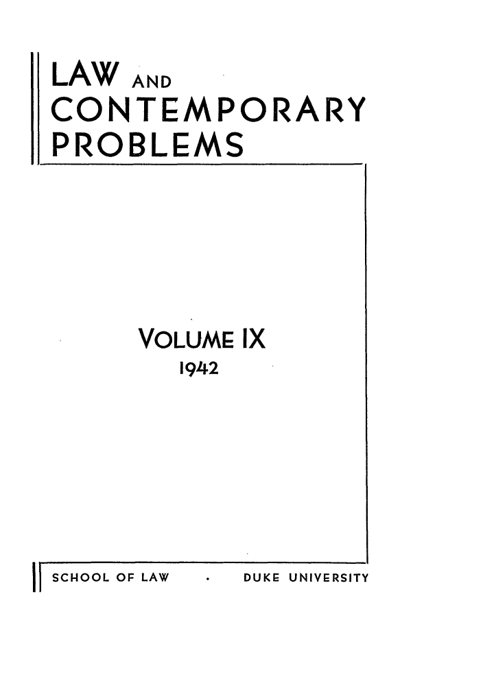handle is hein.journals/lcp9 and id is 1 raw text is: LAW AND
CONTEMPORARY
PROBLEMS

VOLUME IX
1942

DUKE UNIVERSITY

11 SCHOOL OF LAW


