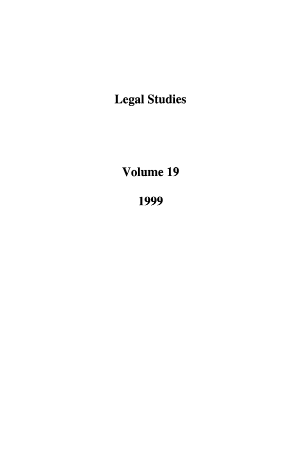 handle is hein.journals/legstd19 and id is 1 raw text is: Legal Studies
Volume 19
1999


